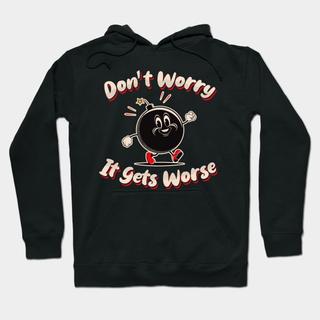 Don't Worry It Gets Worse Hoodie by Alema Art